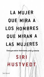 La mujer que mira a los hombres que miran a las mujeres | Siri Hustvedt