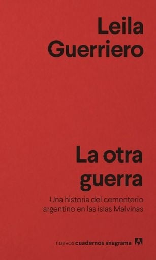 La otra guerra; Una historia del cementerio argentino en las islas Malvinas | Leila Guerriero