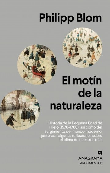 El motín de la naturaleza; Historia de la Pequeña Edad de Hielo (1570-1700), así como del surgimient | BLOM PHILIPP
