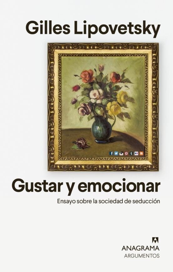 Gustar y emocionar; Ensayo sobre la sociedad de la seducción | Gilles Lipovetsky