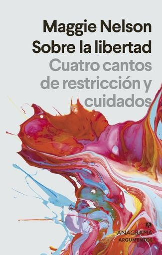 Sobre la Libertad: Cuatro Cantos de Restricción y Cuidados | Maggie Nelson