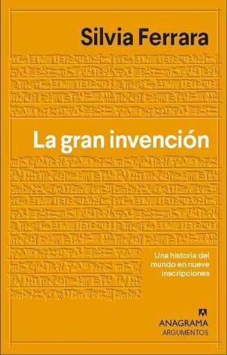 La gran invención; Una historia del mundo en nueve escrituras misteriosas | Silvia Ferrara
