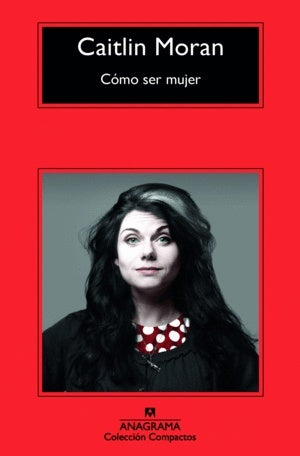 Cómo ser mujer | MORAN CAITLIN