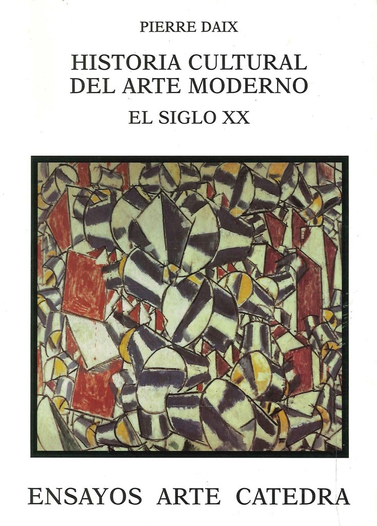 HISTORIA CULTURAL DEL ARTE MODERNO. EL SIGLO XX | PIERRE DAIX