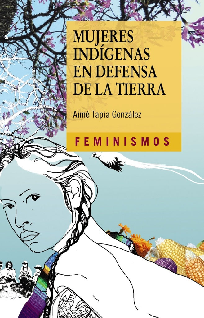 MUJERES INDIGENAS EN DEFENSA DE LA TIERRA | AIME TAPIA GONZALEZ