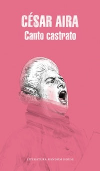CANTO CASTRATO | César Aira