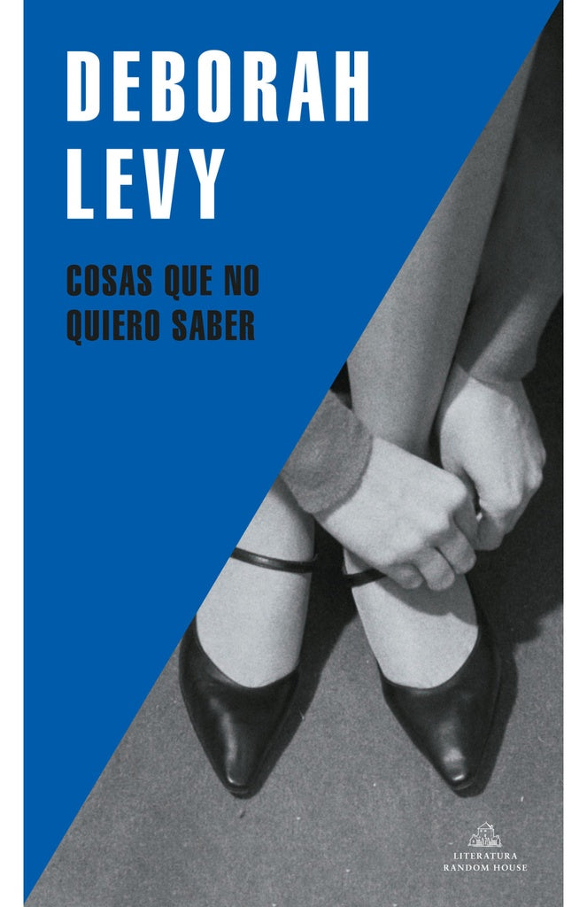 COSAS QUE NO QUIERO SABER | Deborah Levy