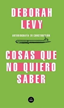 COSAS QUE NO QUIERO SABER | Deborah Levy