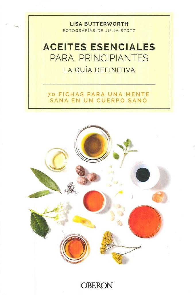 ACEITES ESENCIALES PARA PRINCIPIANTES. LA GUIA DEFINITIVA | LISA BUTTERWORTH