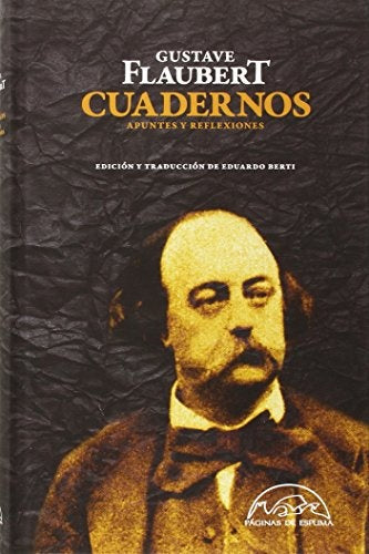 CUADERNOS. APUNTES Y REFLEXIONES | GUSTAVE FLAUBERT