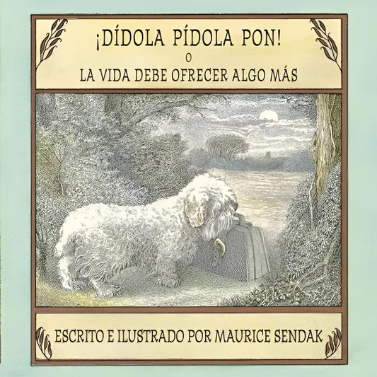 ¡DIDOLA PIDOLA PON! O LA VIDA DEBE OFRECER ALGO MAS | MAURICE SENDAK