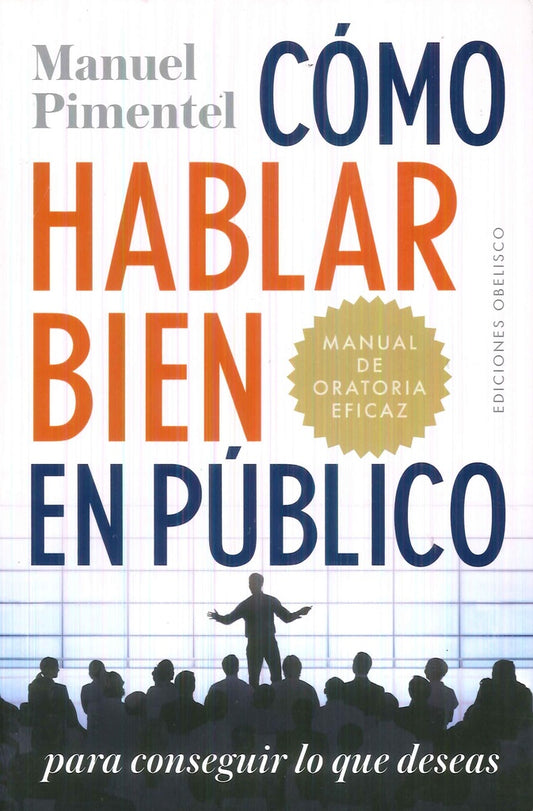 CÓMO HABLAR BIEN EN PÚBLICO PARA CONSEGUIR LO QUE DESEAS | MANUEL PIMENTEL