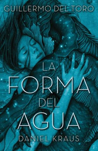 FORMA DEL AGUA, LA | GUILLERMO; KRAUS DANIEL DEL TORO