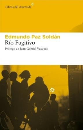 RIO FUGITIVO | EDMUNDO PAZ SOLDÁN
