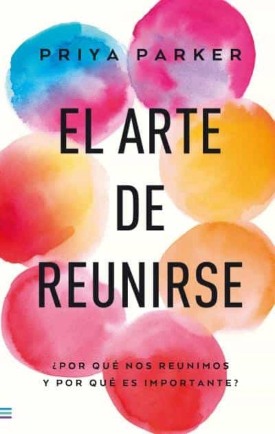 ARTE DE REUNIRSE, EL | PRIYA PARKER