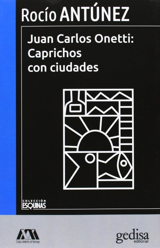JUAN CARLOS ONETTI: CAPRICHOS CON CIUDAD | ROCIO ANTUNEZ