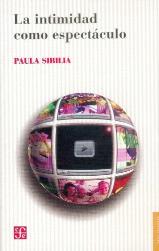 LA INTIMIDAD COMO ESPECTÁCULO | SIBILIA PAULA