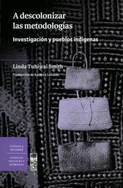 A descolonizar las metodologías. Investigación y pueblos indígenas | Linda Tuhiwai Smith