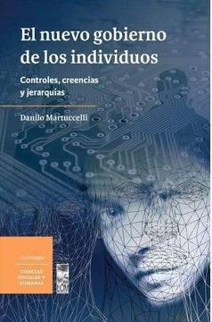 El nuevo gobierno de los individuos. Controles, creencias y jerarquías | Danilo Martuccelli