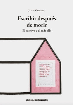Escribir después de morir | Javier Guerrero