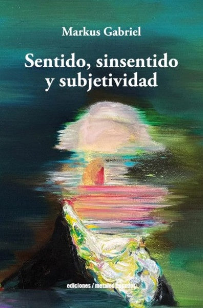 Sentido, sinsentido y subjetividad | Markus Gabriel