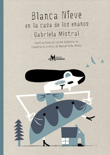 Blanca Nieve en la casa de los enanos | Gabriela Mistral/Carles Ballesteros