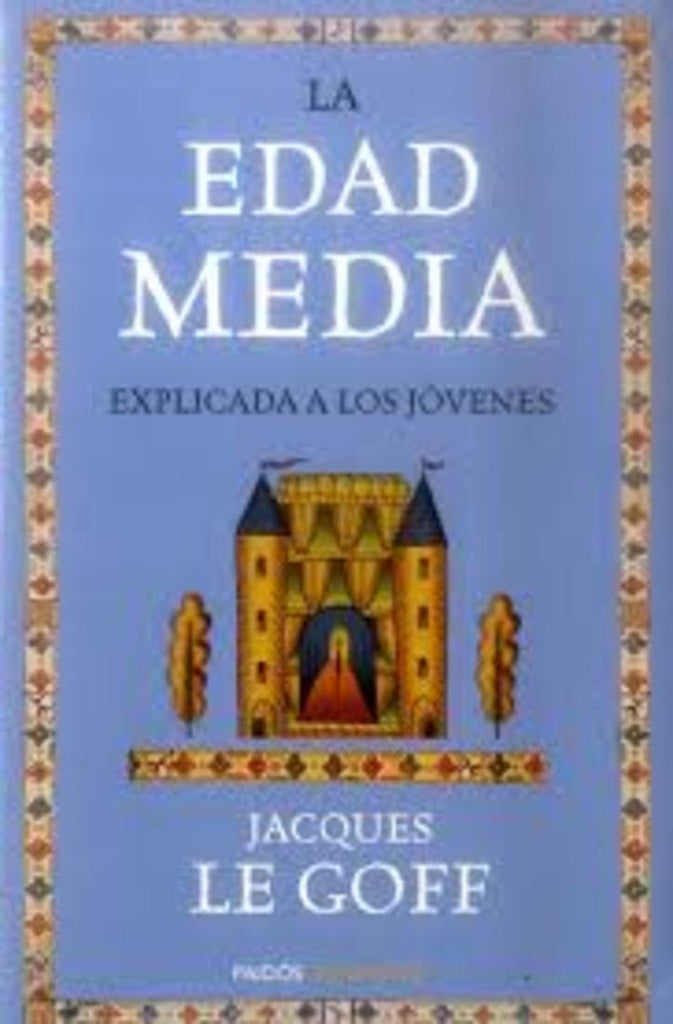 La Edad Media explicada a los jóvenes | Jacques Le Goff