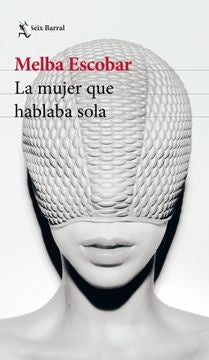 La mujer que hablaba sola | Melba Escobar