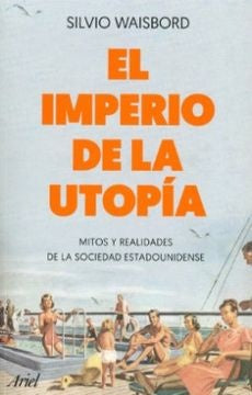 El imperio de la utopía | Silvio Waisbord