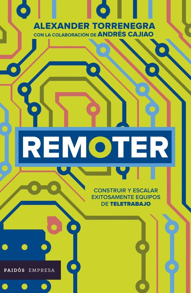 Remoter. Cómo construir y escalar equipos remotos exitosamente | Alexander Torrenegra | Andrés Cajiao
