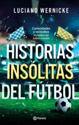 Historias insólitas del fútbol | Luciano Wernicke