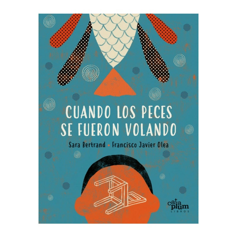 Cuando los peces se fueron volando | Sara Bertrand / Francisco Javier Olea