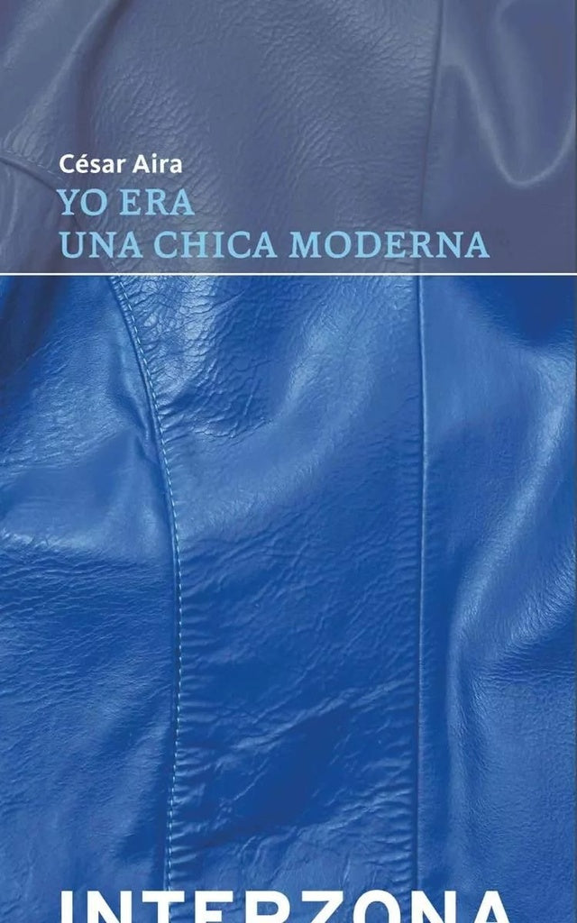 YO ERA UNA CHICA MODERNA | César Aira