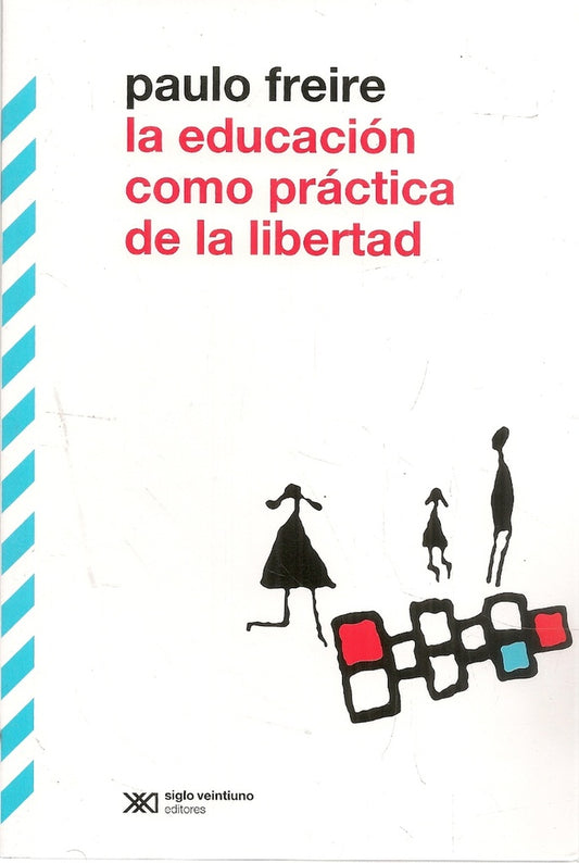 LA EDUCACIÓN COMO PRÁCTICA DE LA LIBERTAD | PAULO FREIRE