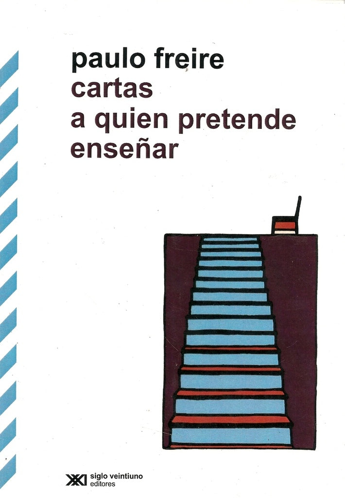 CARTAS A QUIEN PRETENDE ENSEÑAR | PAULO FREIRE