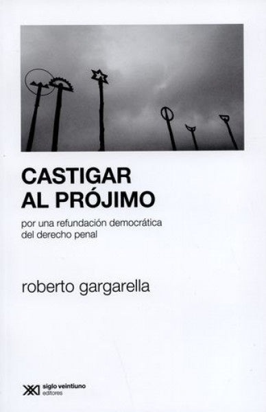 CASTIGAR AL PRÓJIMO | ROBERTO GARGARELLA