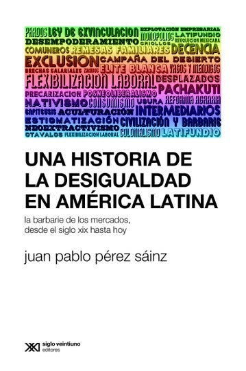 Libro UNA HISTORIA DE LA DESIGUALDAD EN AMÉRICA LATINA de Juan Pablo Pérez Sáinz