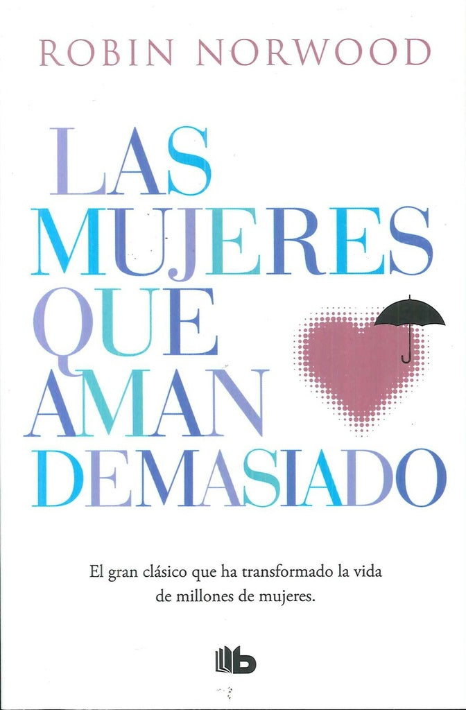 MUJERES QUE AMAN DEMASIADO, LAS | Robin Norwood