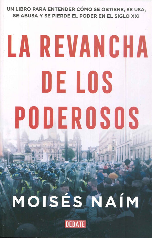 REVANCHA DE LOS PODEROSOS, LA | Moisés Naím
