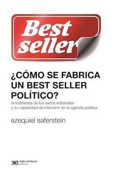 ¿Cómo se fabrica un best seller político? | Ezequiel Saferstein