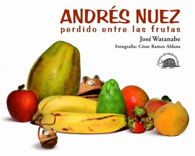 ANDRÉS NUEZ PERDIDO ENTRE LAS FRUTAS | José Watanabe