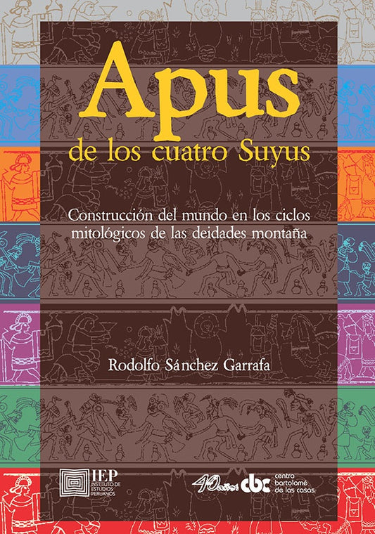 Apus de los cuatro suyos. Construcción del mundo en los
ciclos mitológicos de las deidades montaña. | Rodolfo Sánchez Garrafa