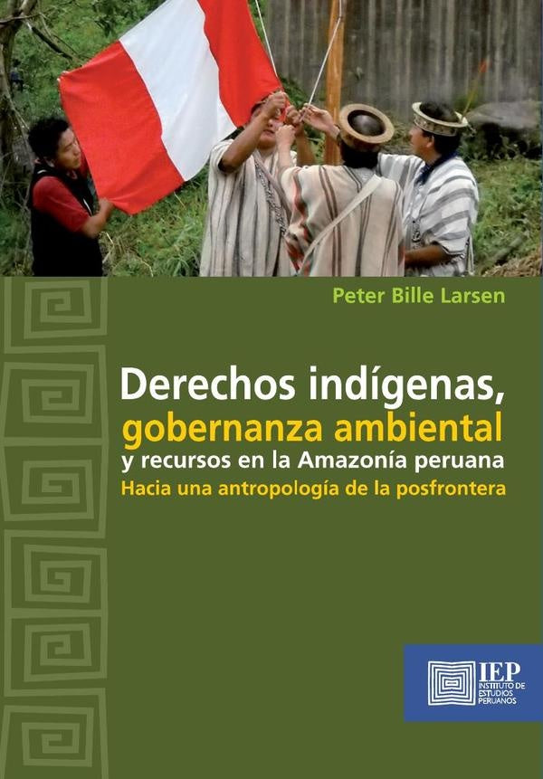 Derechos indígenas, gobernanza ambiental y recursos en
la Amazonía peruana. Hacia una antropología d | Peter Bille Larsen