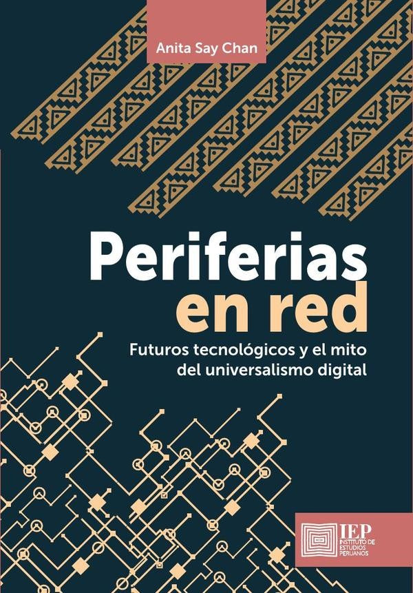 Periferias en red. Futuros tecnológicos y el mito del
universalismo digital | Anita Say Chan