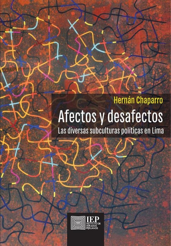 AFECTOS Y DESAFECTOS. LAS DIVERSAS SUBCULTURAS POLÍTICAS EN LIMA | Hernán Chaparro