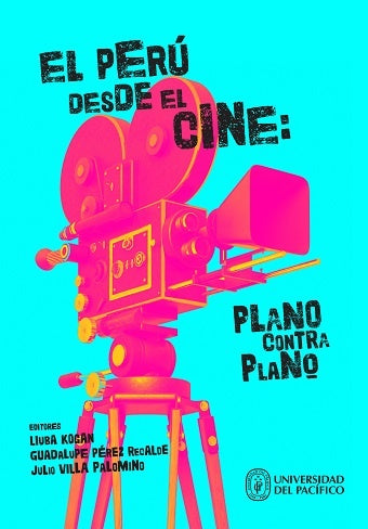EL PERU DESDE EL CINE: PLANO CONTRA PLANO | Guadalupe Pérez Recalde Liuba Kogan