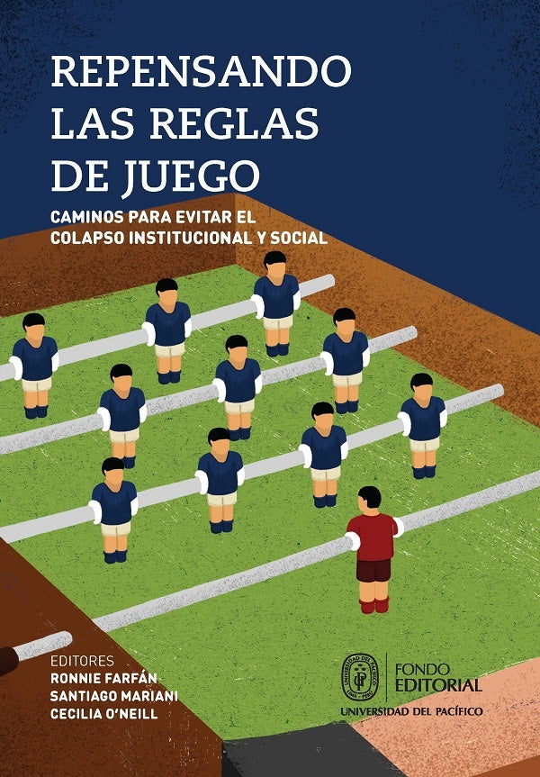 REPENSANDO LAS REGLAS DE JUEGO. CAMINOS PARA EVITAR EL COLAPSO INSTITUCIONAL Y SOCIAL | Santiago Mariani Cecilia ONeill Ronnie Farfán