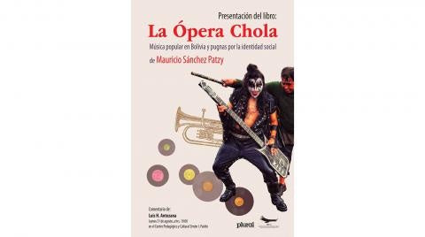 La ópera chola. Música popular en Bolivia y pugnas por la identidad social | MAURICIO SÁNCHEZ PATZY