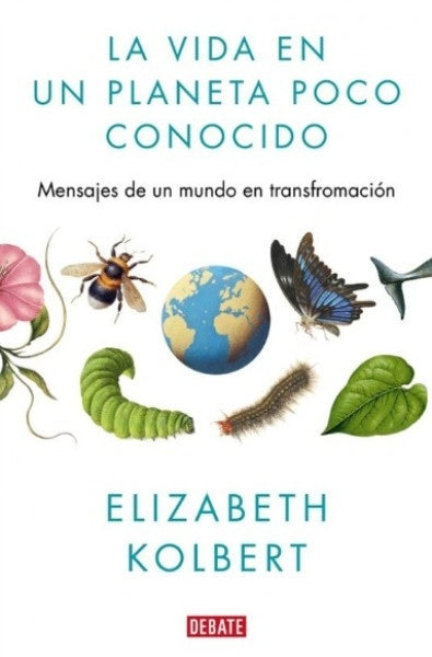 VIDA EN UN PLANETA POCO CONOCIDO, LA | Elizabeth Kolbert