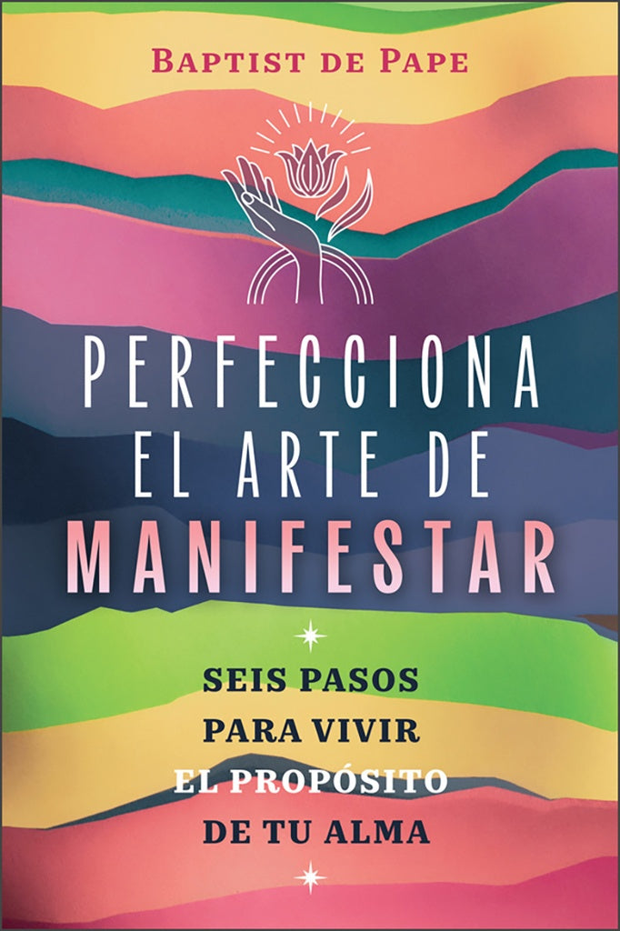 PERFECCIONA EL ARTE DE MANIFESTAR | BaptistDe Pape